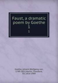 Faust, a dramatic poem by Goethe. 1
