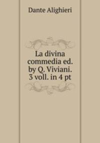 La divina commedia ed. by Q. Viviani. 3 voll. in 4 pt