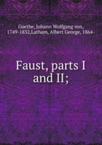 Faust, parts I and II;