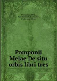 Pomponii Melae De situ orbis libri tres