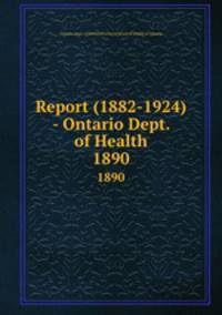 Report (1882-1924) - Ontario Dept. of Health. 1890