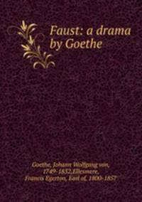 Faust: a drama by Goethe