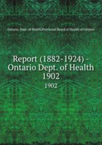 Report (1882-1924) - Ontario Dept. of Health. 1902
