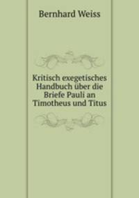 Kritisch exegetisches Handbuch ber die Briefe Pauli an Timotheus und Titus