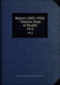 Report (1882-1924) - Ontario Dept. of Health. 1912