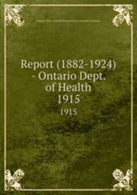 Report (1882-1924) - Ontario Dept. of Health. 1915