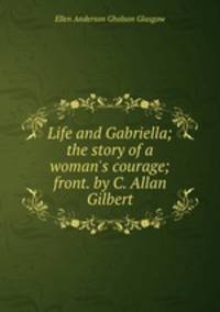 Life and Gabriella; the story of a woman