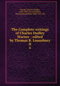 The Complete writings of Charles Dudley Warner ; edited by Thomas R. Lounsbury. II