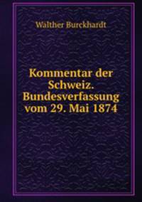 Kommentar der Schweiz. Bundesverfassung vom 29. Mai 1874