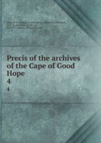 Precis of the archives of the Cape of Good Hope. 4