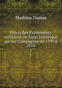 Precis des Evenements militaires ou Essai historique sur les Campagnes de 1799 a 1814