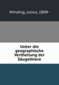 Ueber die geographische Vertheilung der Saugethiere