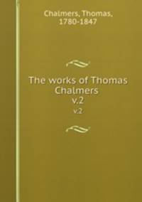 The works of Thomas Chalmers . v.2