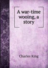 A war-time wooing, a story