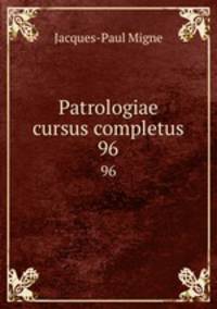 Patrologiae cursus completus. 96