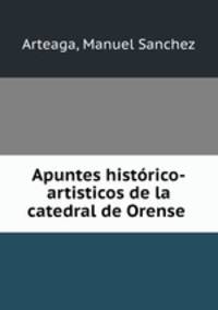 Apuntes historico-artisticos de la catedral de Orense