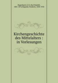 Kirchengeschichte des Mittelalters : in Vorlesungen