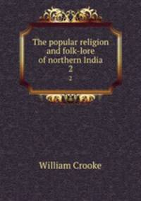 The popular religion and folk-lore of northern India. 2
