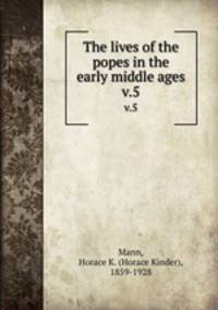 The lives of the popes in the early middle ages. v.5