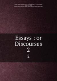 Essays : or Discourses. 2