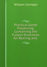 Practical Game Preserving: Containing the Fullest Directions for Rearing and .