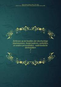 Eerkroon op de hoofden der doorluchtige staetsmannen, burgervaderen, zeehelden, en andere personaedjen . vaderlandsche dichtstukken. 2