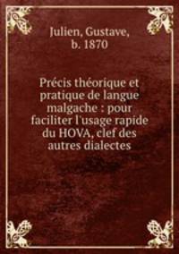 Pre?cis the?orique et pratique de langue malgache : pour faciliter l