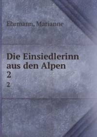 Die Einsiedlerinn aus den Alpen. 2