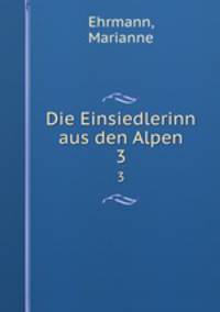 Die Einsiedlerinn aus den Alpen. 3