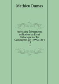 Precis des Evenements militaires ou Essai historique sur les Campagnes de 1799 a 1814
