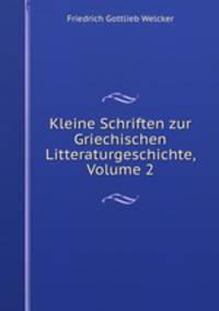 Kleine Schriften zur Griechischen Litteraturgeschichte, Volume 2