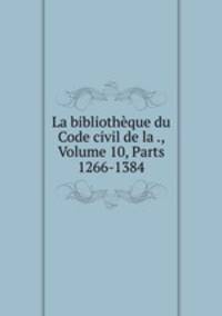 La bibliotheque du Code civil de la ., Volume 10, Parts 1266-1384