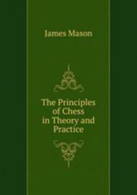 The Principles of Chess in Theory and Practice