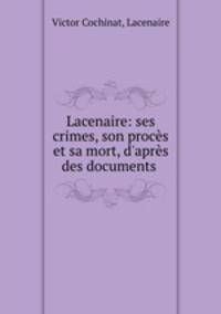 Lacenaire: ses crimes, son proces et sa mort, d