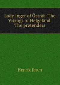 Lady Inger of Ostrat: The Vikings of Helgeland. The pretenders