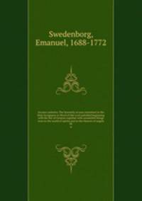 Arcana caelestia, The heavenly arcana contained in the Holy Scriptures or Word of the Lord unfolded beginning with the Bd. of Genesis together with wonderful things seen in the world of spirits and in the Heaven of angels. 06