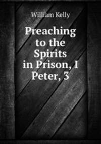 Preaching to the Spirits in Prison, I Peter, 3