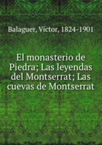El monasterio de Piedra; Las leyendas del Montserrat; Las cuevas de Montserrat