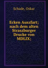 Ecken Auszfart; nach dem alten Straszburger Drucke von MDLIX;