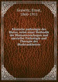 Klinische pathologie des Blutes, nebst einer Methodik der Blutuntersuchugen und spezieller Pathologie und Therapie der Blutkrankheiten