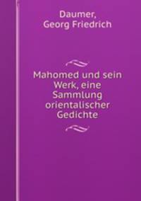 Mahomed und sein Werk, eine Sammlung orientalischer Gedichte