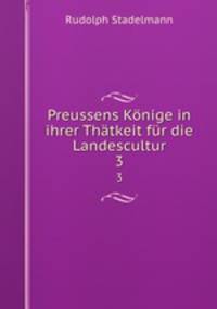 Preussens Konige in ihrer Thatkeit fur die Landescultur