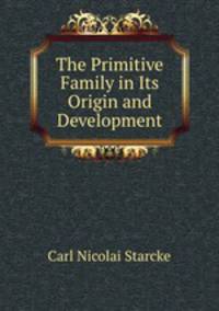 The Primitive Family in Its Origin and Development