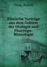 Klinische Vortrage aus dem Gebiete der Otologie und Pharyngo-Rhinologie
