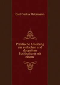 Praktische Anleitung zur einfachen und doppelten Buchhaltung mit einem .