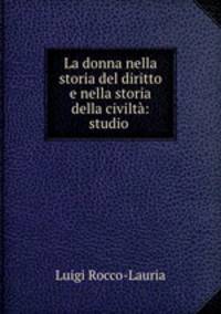 La donna nella storia del diritto e nella storia della civilta: studio .