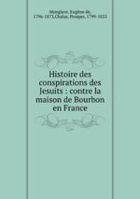 Histoire des conspirations des Jesuits : contre la maison de Bourbon en France