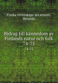 Bidrag till knnedom av Finlands natur och folk. 74-75