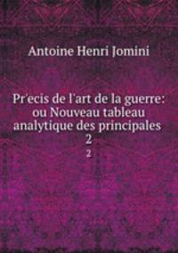 Precis de l`art de la guerre: ou Nouveau tableau analytique des principales .. 2