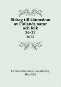 Bidrag till knnedom av Finlands natur och folk. 36-37